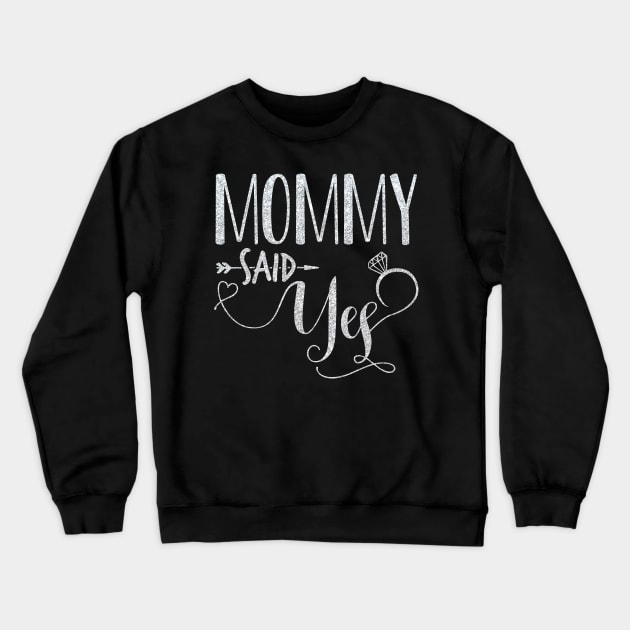 Mommy Said Yes T-Shirt Funny Wedding Party Gift Engagement Crewneck Sweatshirt by celeryprint